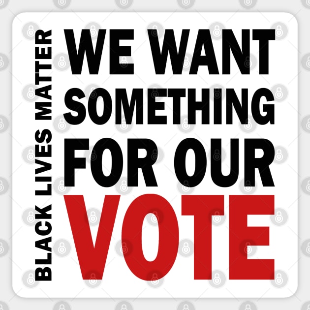 We want something for our vote - BLM Sticker by valentinahramov